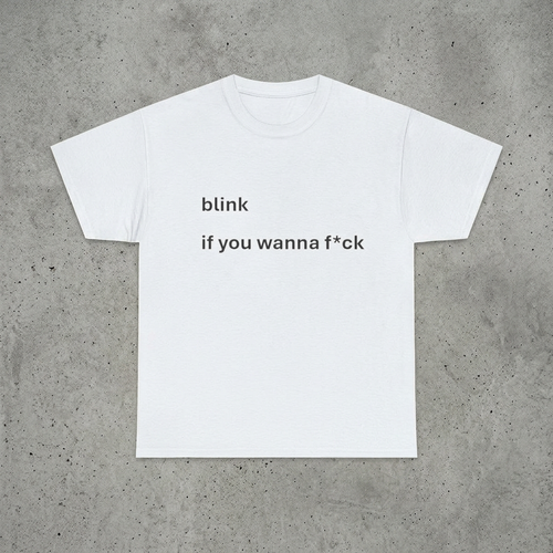 blink if you wanna f*ck
